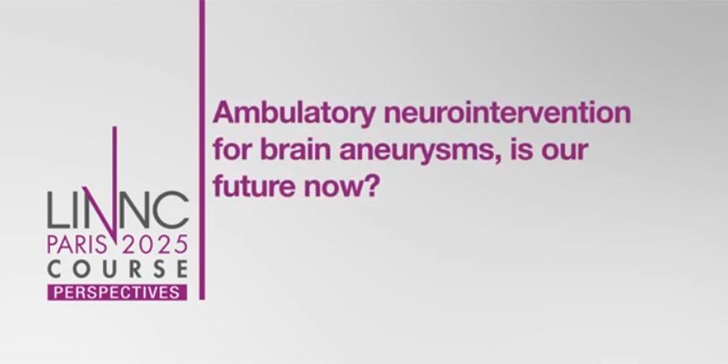 LINNC Paris 2025 Course Perspectives logo next to the question: "Ambulatory neurointervention for brain aneurysms, is our future now?"